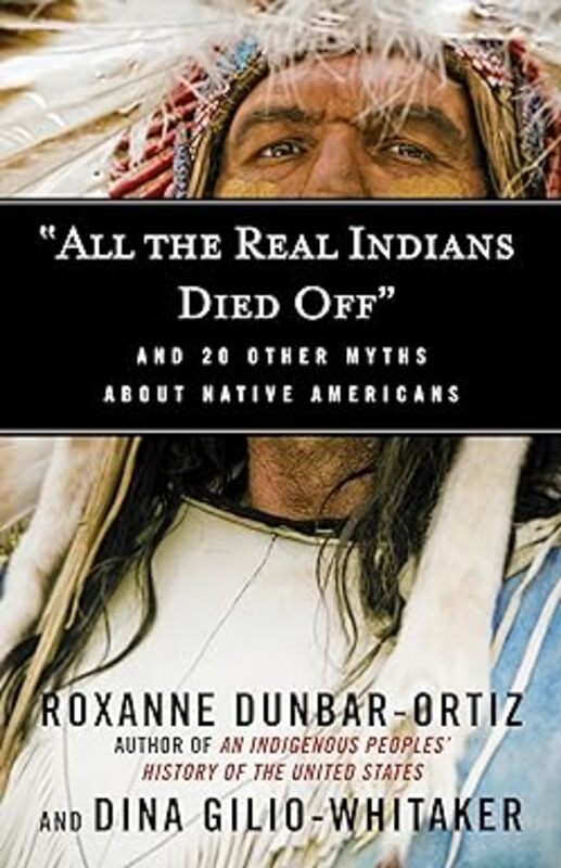 Book cover for ""All the Real Indians Died Off"" by Roxanne Dunbar-Ortiz