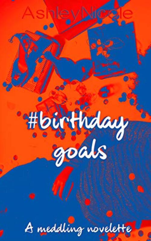Book cover for "#birthdaygoals" by Ashley Nicole