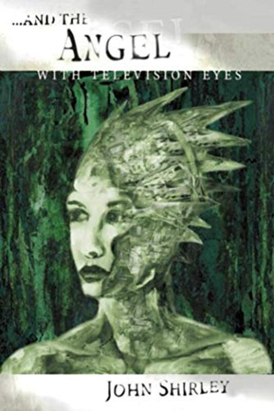 Book cover for "...And the Angel with Television Eyes" by John Shirley