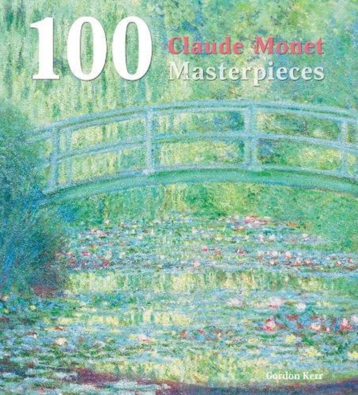 Book cover for "100 Claude Monet Masterpieces." by Gordon Kerr