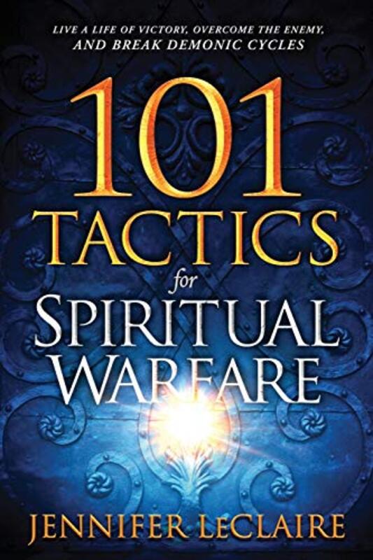 Book cover for "101 Tactics for Spiritual Warfare: Live a Life of Victory, Overcome the Enemy, and Break Demonic Cycles" by Jennifer LeClaire