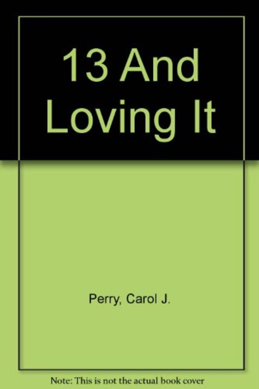 Book cover for "13 And Loving It" by Carol J Perry