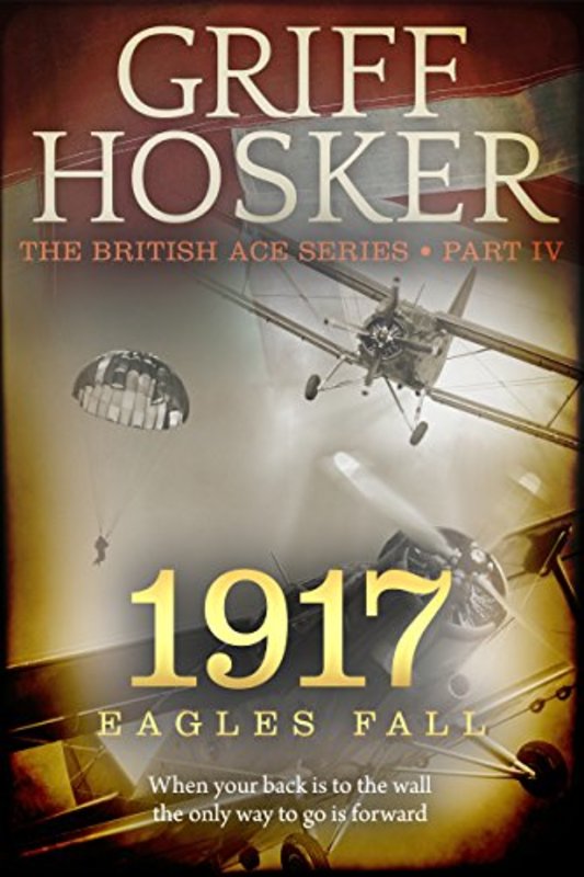 Book cover for "1917 Eagles Fall" by Griff Hosker