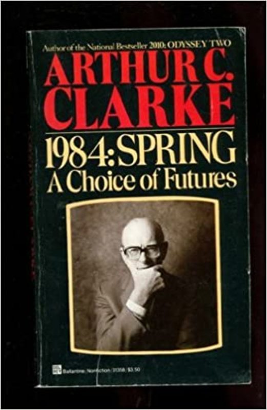 Book cover for "1984: Spring - A Choice of Futures" by Arthur C. Clarke