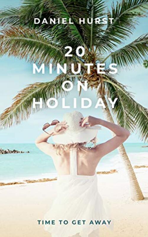 Book cover for "20 Minutes On Holiday" by Daniel Hurst