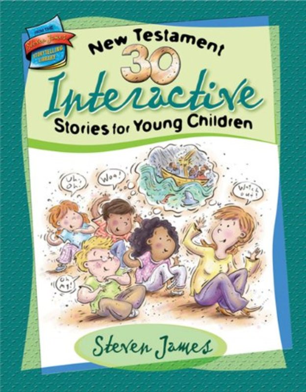 Book cover for "30 New Testament Interactive Stories for Young Children" by Steven James