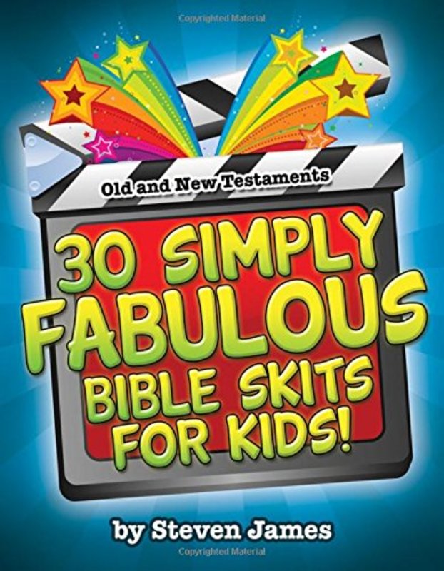 Book cover for "30 Simply Fabulous Bible Skits for Kids!" by Steven James