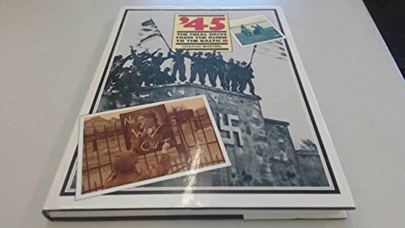 Book cover for "45 the Final Drive from the Rhine to the Baltic" by Charles Whiting