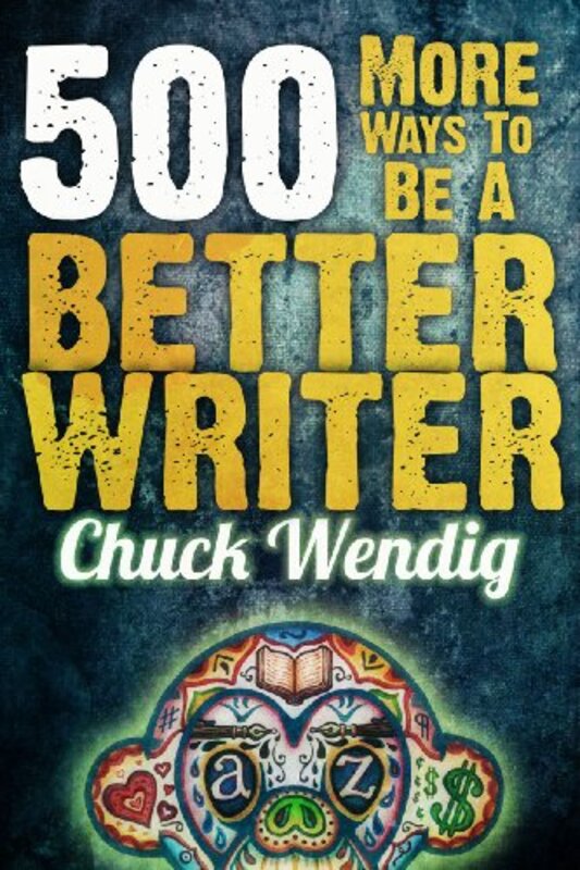 Book cover for "500 More Ways To Be A Better Writer" by Chuck Wendig
