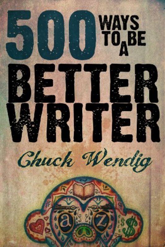 Book cover for "500 Ways to Be a Better Writer" by Chuck Wendig