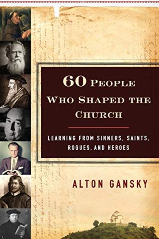 Book cover for "60 People Who Shaped the Church" by Alton Gansky