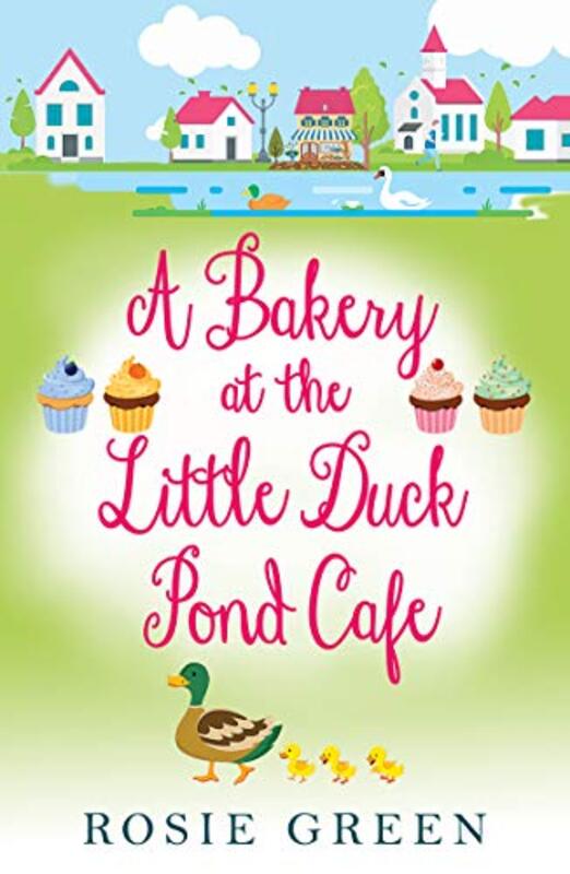 Book cover for "A Bakery at the Little Duck Pond Cafe" by Rosie Green