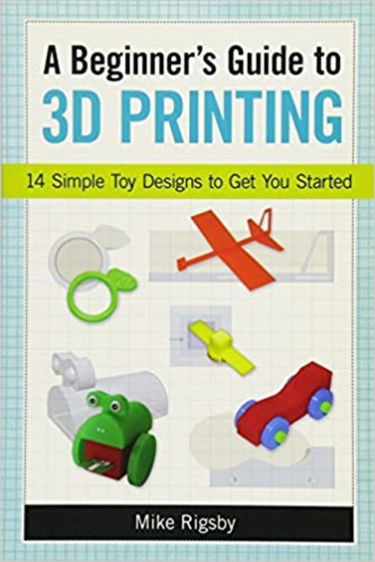 Book cover for "A Beginner's Guide to 3D Printing" by Mike Rigsby