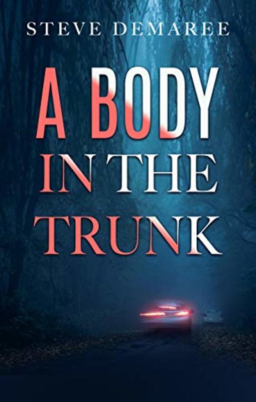 Book cover for "A Body in the Trunk" by Steve Demaree