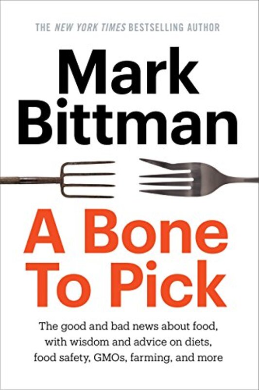 Book cover for "A Bone to Pick: The good and bad news about food, with wisdom and advice on diets, food safety, GMOs, farming, and more"