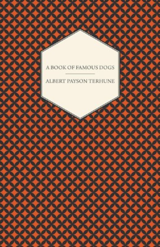 Book cover for "A Book of Famous Dogs / Famous Dog Stories Every Child Should Know" by Albert Payson Terhune