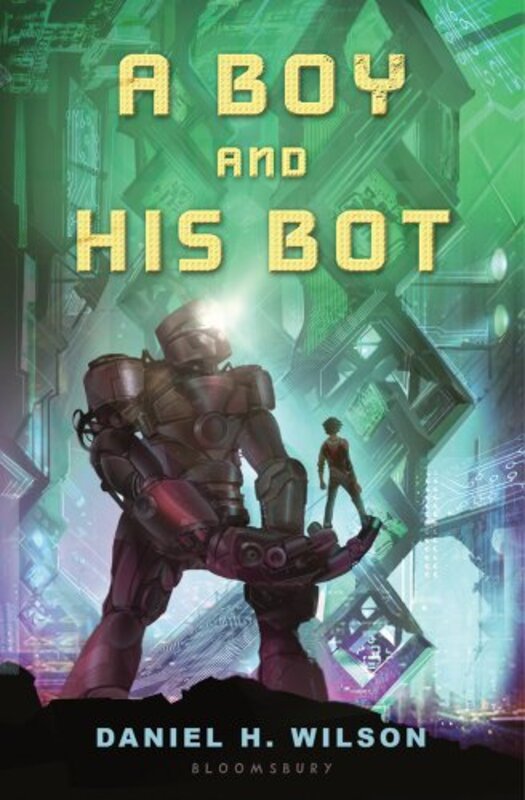Book cover for "A Boy and His Bot" by Daniel H Wilson