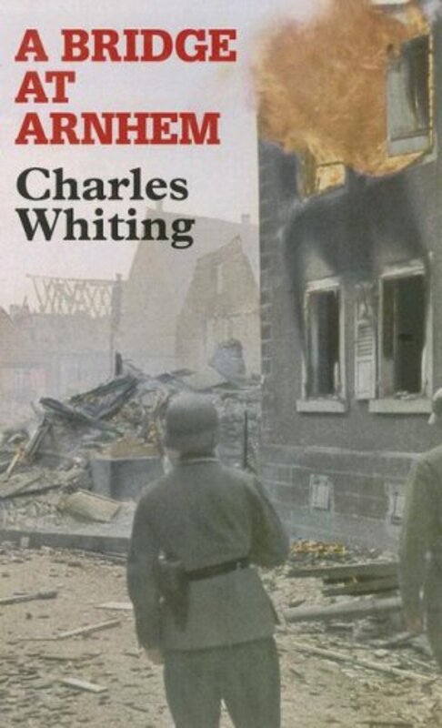Book cover for "A Bridge at Arnhem" by Charles Whiting