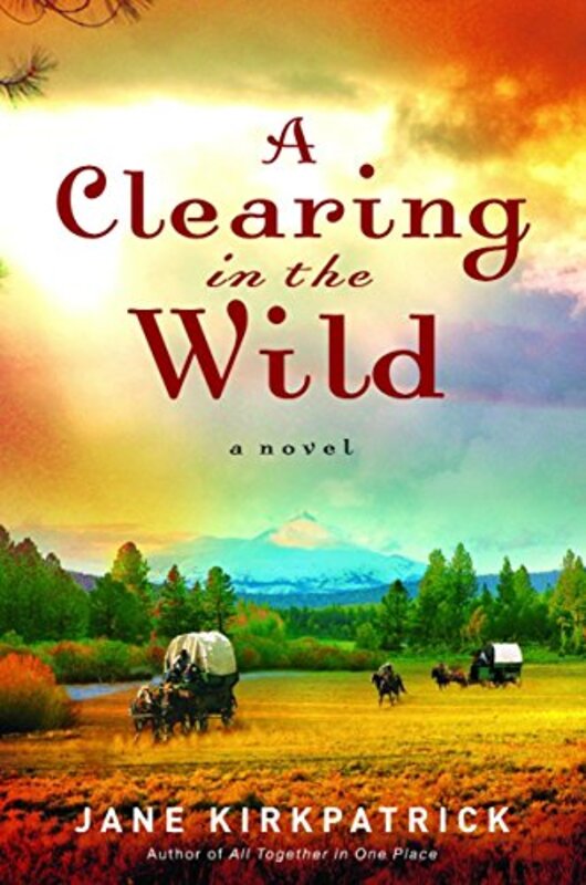 Book cover for "A Clearing in the Wild" by Jane Kirkpatrick