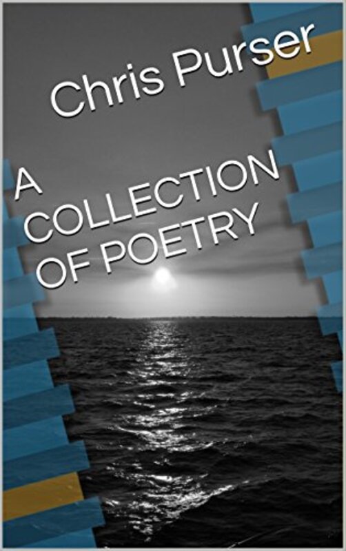 Book cover for "A Collection of Poetry" by Chris Purser