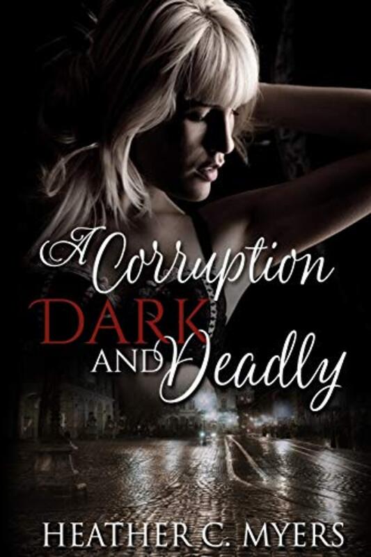Book cover for "A Corruption Dark and Deadly" by Heather C Myers