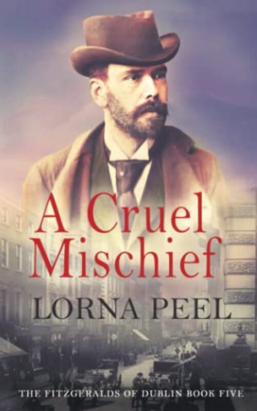 Book cover for "A Cruel Mischief: The Fitzgeralds of Dublin Book Five" by Lorna Peel