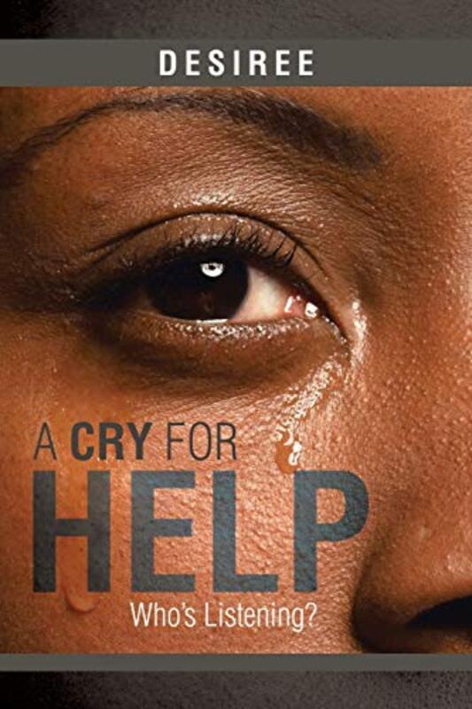 Book cover for "A Cry for Help: Who's Listening?" by Desirée