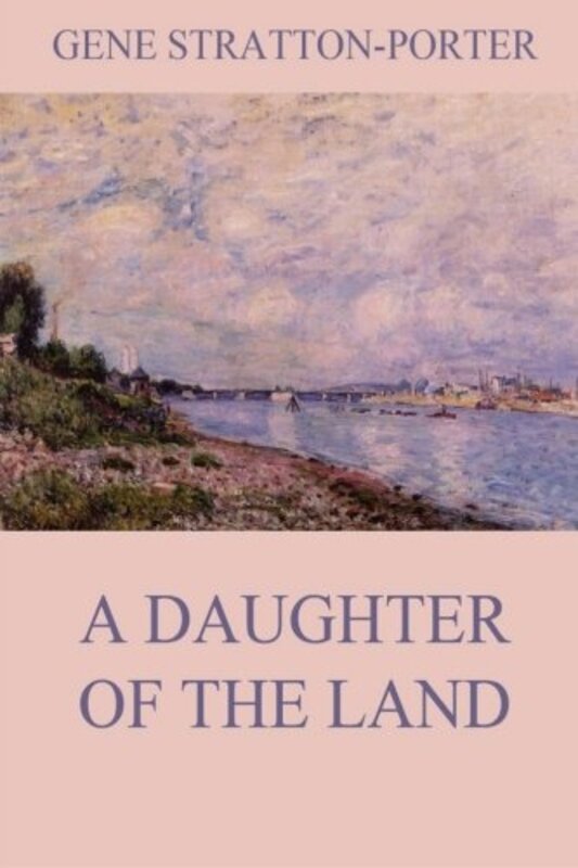 Book cover for "A Daughter of the Land" by Gene Stratton Porter