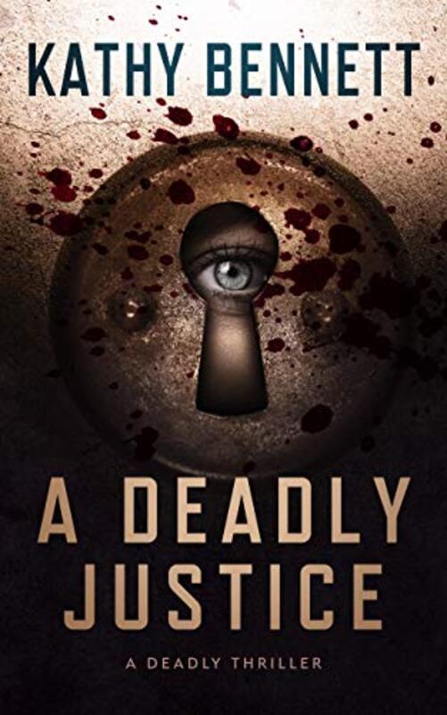 Book cover for "A Deadly Justice" by Kathy Bennett