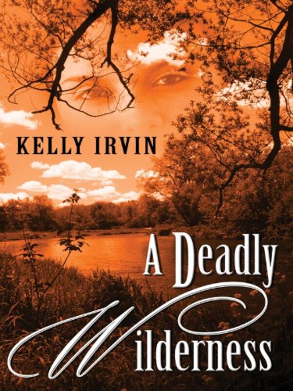 Book cover for "A Deadly Wilderness" by Kelly Irvin