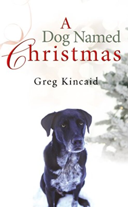 Book cover for "A Dog Named Christmas" by Greg Kincaid