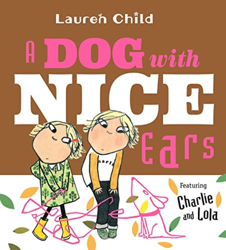 Book cover for "A Dog with Nice Ears: Featuring Charlie and Lola" by Lauren Child