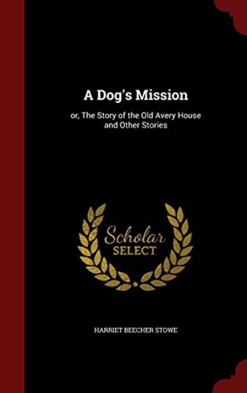 Book cover for "A Dog's Mission" by Harriet Beecher Stowe