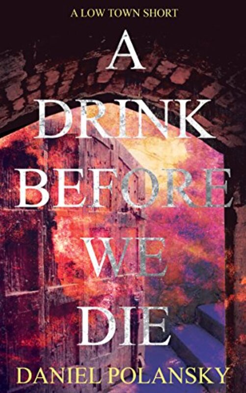 Book cover for "A Drink Before We Die" by Daniel Polansky