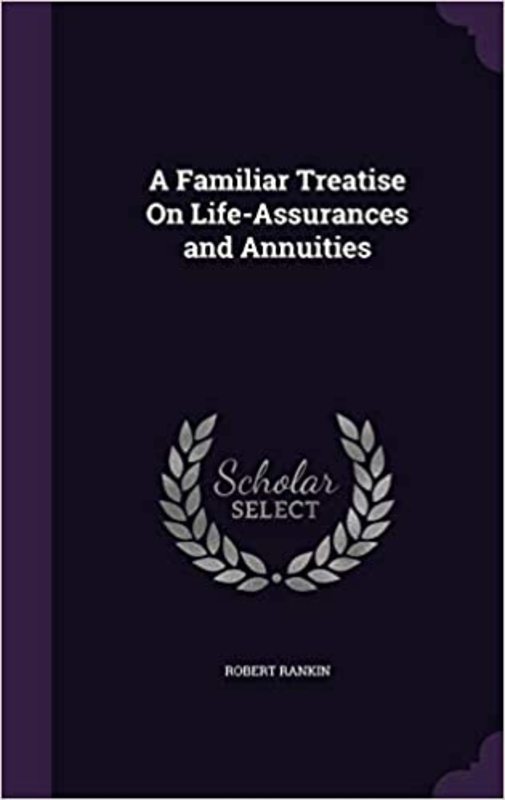 Book cover for "A Familiar Treatise on Life-Assurances and Annuities" by Robert Rankin