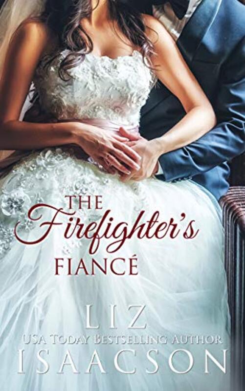 Book cover for "A Fiancé for the Firefighter" by Liz Isaacson
