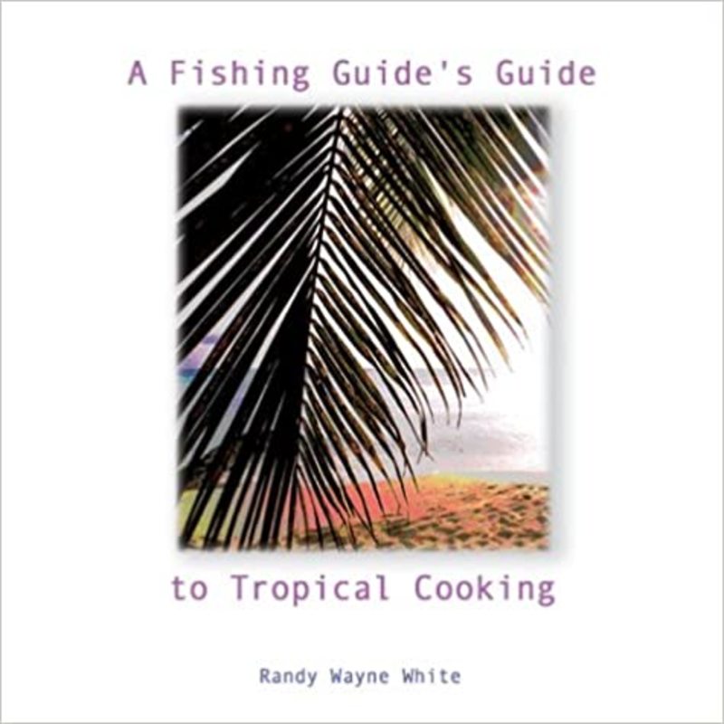 Book cover for "A Fishing Guide's Guide to Tropical Cooking" by Randy Wayne White