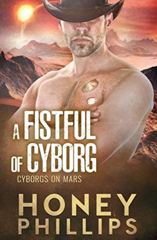 Book cover for "A Fistful of Cyborg" by Honey Phillips