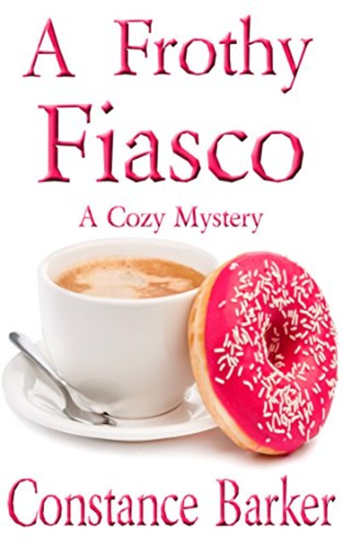 Book cover for "A Frothy Fiasco" by Constance Barker