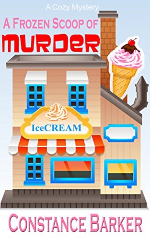 Book cover for "A Frozen Scoop of Murder" by Constance Barker