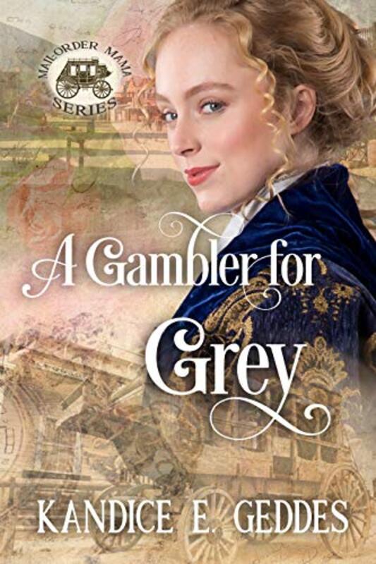 Book cover for "A Gambler for Grey" by Kandice E Geddes