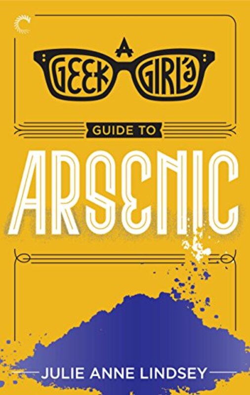 Book cover for "A Geek Girl's Guide to Arsenic" by Julie Anne Lindsey