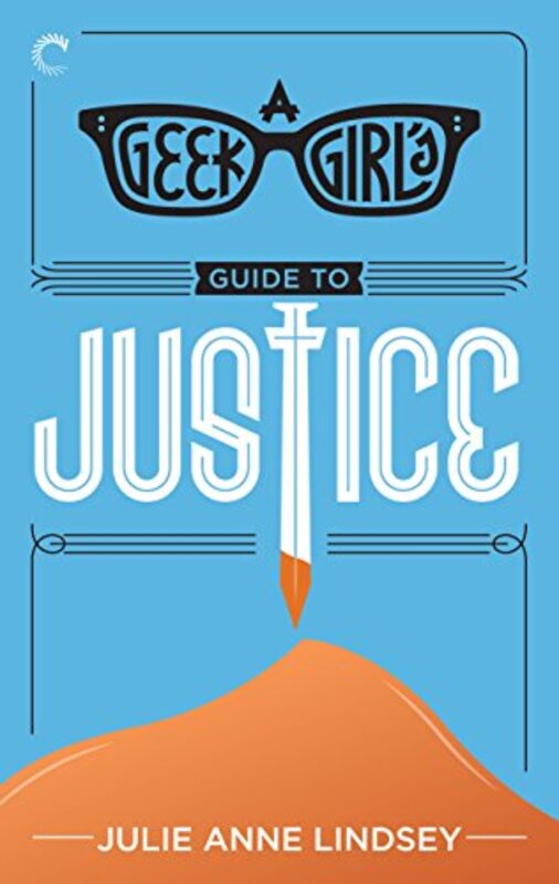 Book cover for "A Geek Girl's Guide to Justice" by Julie Anne Lindsey