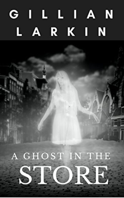Book cover for "A Ghost In The Store" by Gillian Larkin