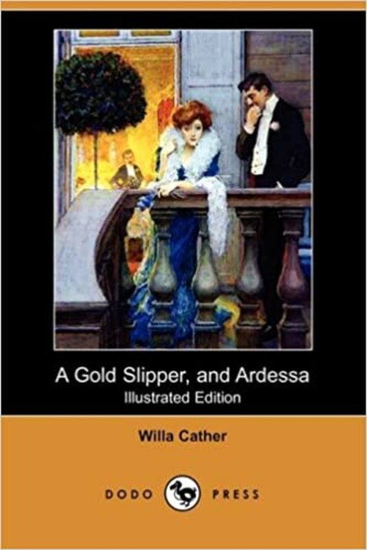 Book cover for "A Gold Slipper, and Ardessa" by Willa Cather