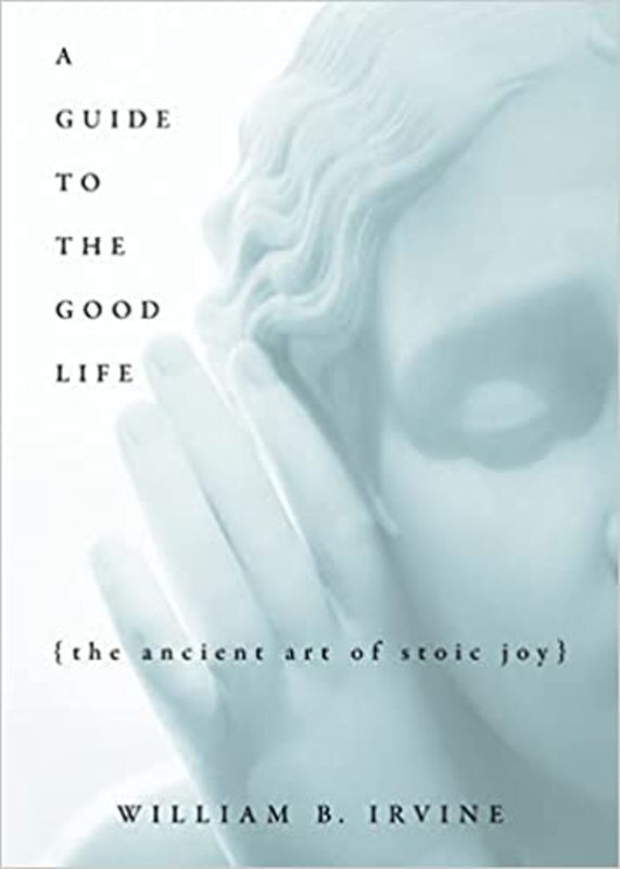 Book cover for "A Guide to the Good Life" by William B. Irvine
