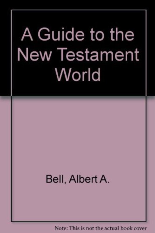 Book cover for "A Guide to the New Testament World" by Albert A Bell Jr