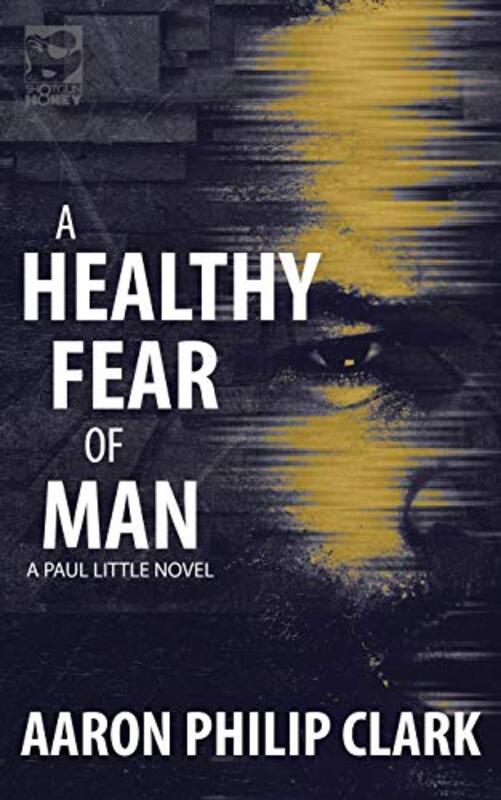 Book cover for "A Healthy Fear of Man" by Aaron Philip Clark