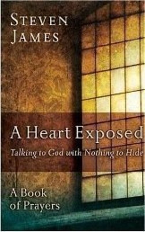 Book cover for "A Heart Exposed Talking to God with Nothing to Hide" by Steven James