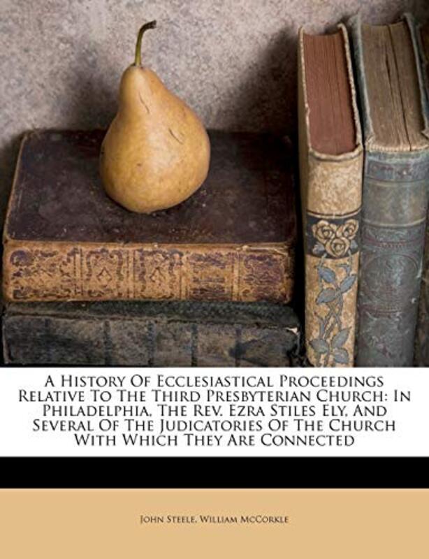Book cover for "A History Of Ecclesiastical Proceedings Relative To The Third Presbyterian Church" by John Steele
